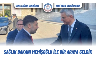 SAĞLIK BAKANI MEMİŞOĞLU İLE BİR ARAYA GELDİK