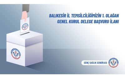 Balıkesir İl Temsilciliğimizin 1. Olağan Genel Kurul Delege Başvuru İlanı