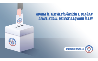 Adana İl Temsilciliğimizin 1. Olağan Genel Kurul Delege Başvuru İlanı