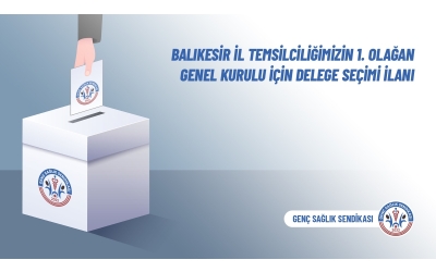 Balıkesir İl Temsilciliğimizin 1. Olağan Genel Kurulu İçin Delege Seçim İlanı