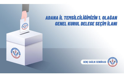Adana İl Temsilciliğimizin 1. Olağan Genel Kurul Delege Seçim İlanı
