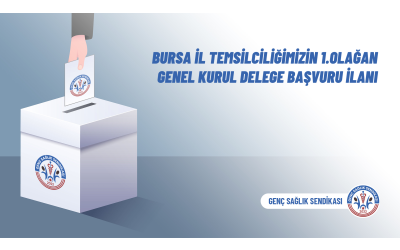 Bursa İl Temsilciliğimizin 1.Olağan Genel Kurul Delege Başvuru İlanı