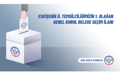 Eskişehir İl Temsilciliğimizin 1. Olağan Genel Kurul Delege Seçim İlanı