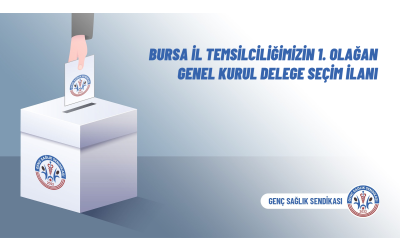 Bursa İl Temsilciliğimizin 1. Olağan Genel Kurul Delege Seçim İlanı