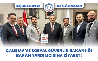 Çalışma ve Sosyal Güvenlik Bakanlığı Bakan Yardımcısına Ziyaret!