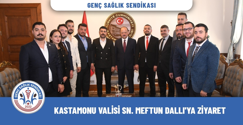 GENÇ SAĞLIK SENDİKASI'NDAN KASTAMONU VALİSİ DALLI’YA ZİYARET