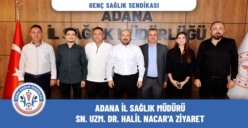 Adana İl Sağlık Müdürü Sn. Uzm. Dr. Halil NACAR'a Ziyaret