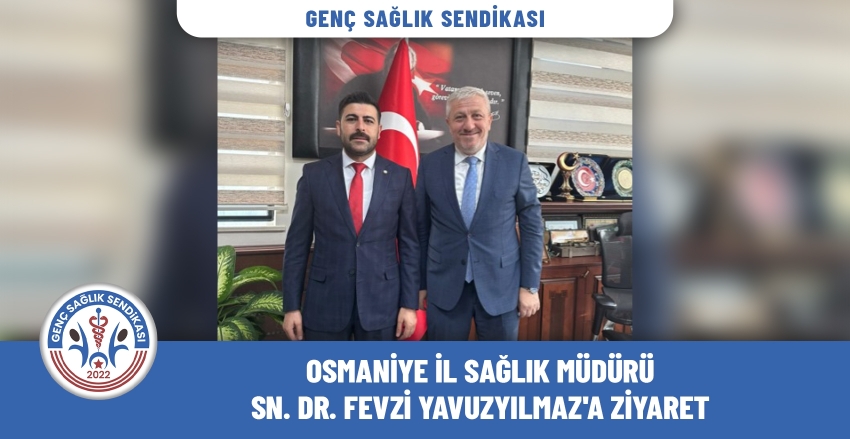 Osmaniye İl Sağlık Müdürü Sn.Dr. Yavuz Yılmaz'a Ziyaret.