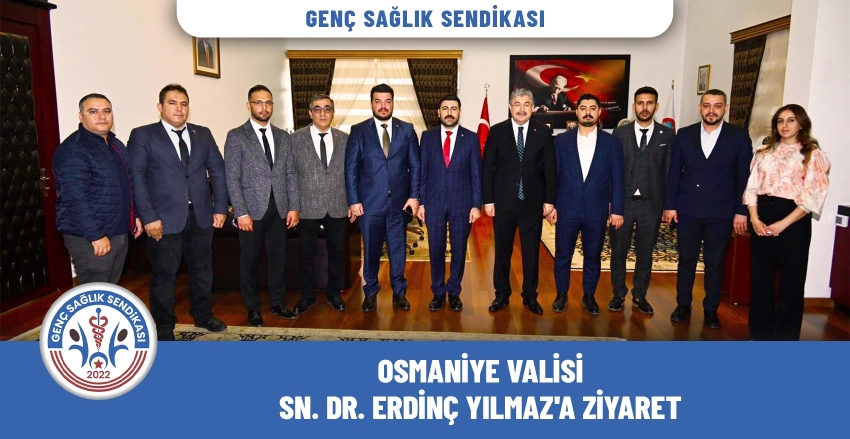 Osmaniye Valisi Sn. Erdinç YILMAZ’a Ziyaret