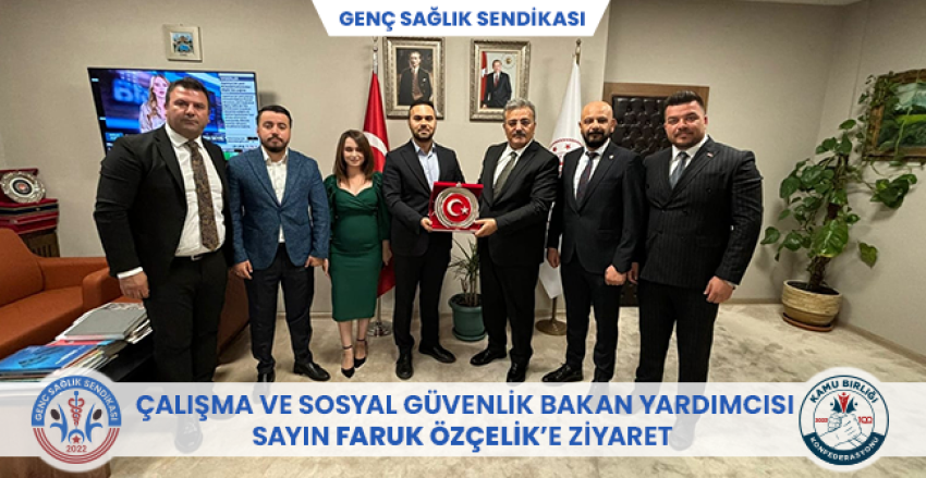 ÇALIŞMA VE SOSYAL GÜVENLİK BAKANLIĞINA ZİYARET