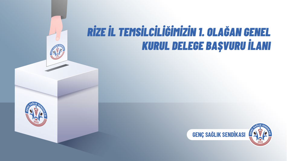 Rize İl Temsilciliğimizin 1. Olağan Genel Kurul Delege Başvuru İlanı