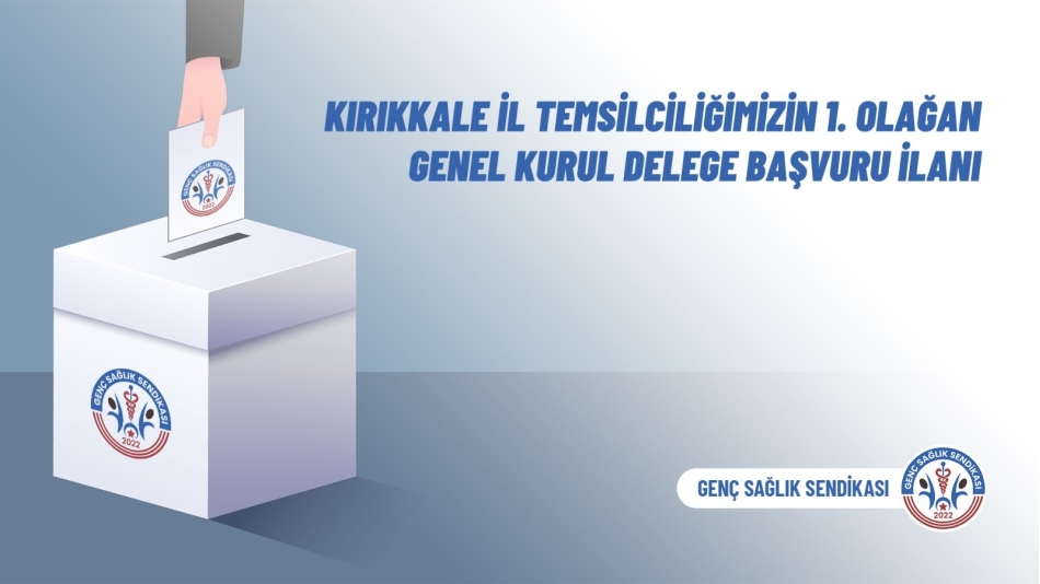 Kırıkkale İl Temsilciliğimizin 1. Olağan Genel Kurul Delege Başvuru İlanı