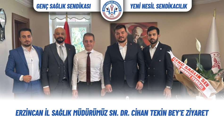 Erzincan İl Sağlık Müdürümüz Sn. Dr. Cihan Tekin Bey’e Ziyaret