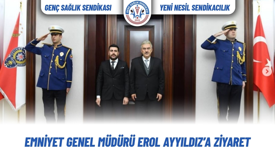 Emniyet Genel Müdürü Erol Ayyıldız’a Ziyaret