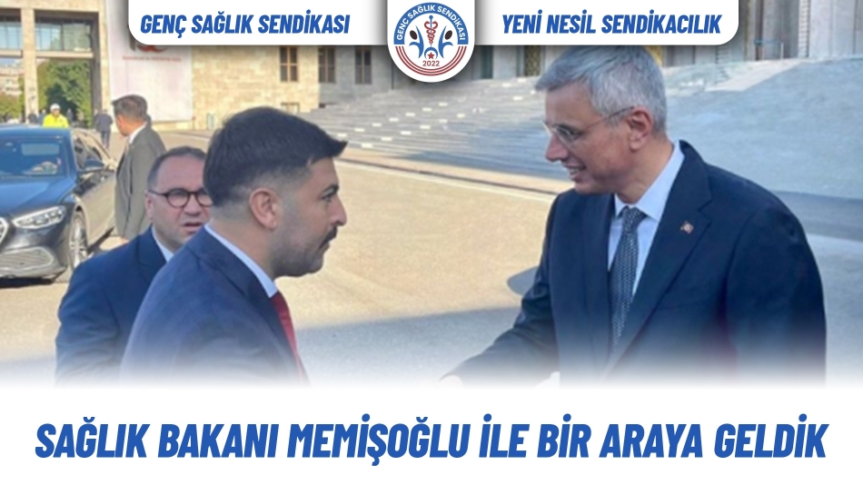 SAĞLIK BAKANI MEMİŞOĞLU İLE BİR ARAYA GELDİK