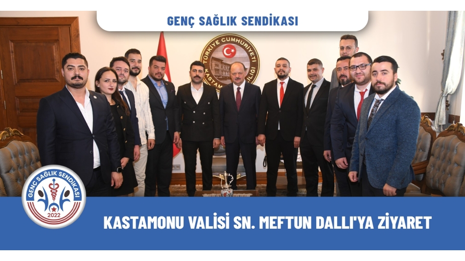 GENÇ SAĞLIK SENDİKASI'NDAN KASTAMONU VALİSİ DALLI’YA ZİYARET