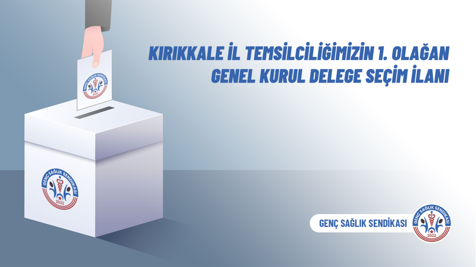 Kırıkkale İl Temsilciliğimizin 1. Olağan Genel Kurul Delege Seçim İlanı