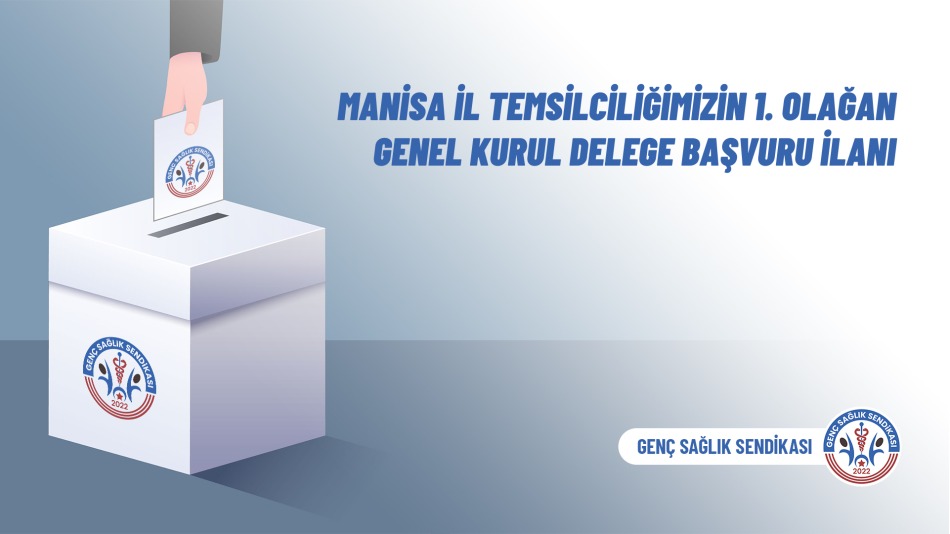 Manisa İl Temsilciliğimizin 1. Olağan Genel Kurul Delege Başvuru İlanı