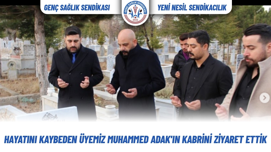 Hayatını Kaybeden Üyemiz Muhammed ADAK\'ın Kabrini Ziyaret Ettik