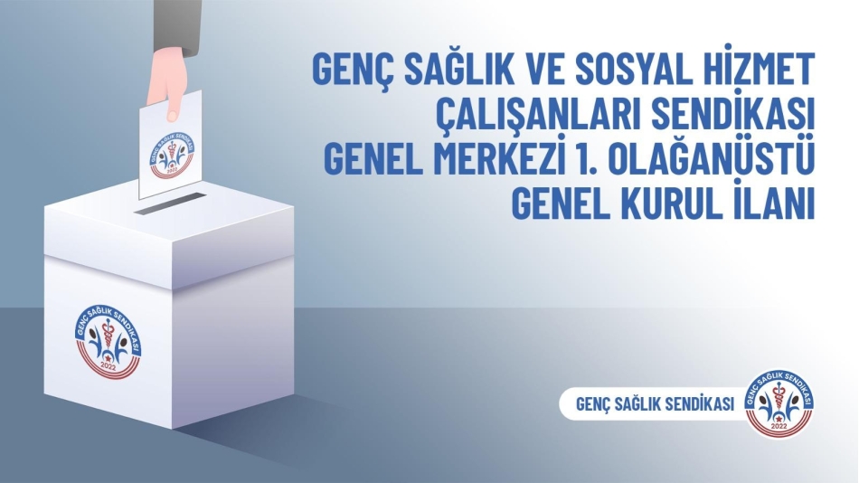 Genç Sağlık ve Sosyal Hizmet Çalışanları Sendikası 1. Olağanüstü Genel Kurul İlanı