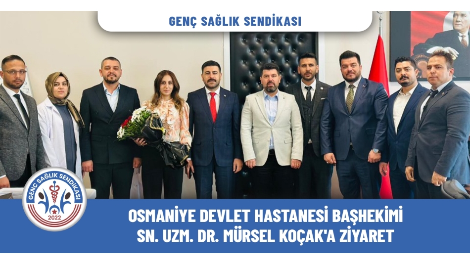 Genç Sağlık Sendikası'ndan Osmaniye Devlet Hastanesi Başhekimi Sn. Koçak'a Ziyaret