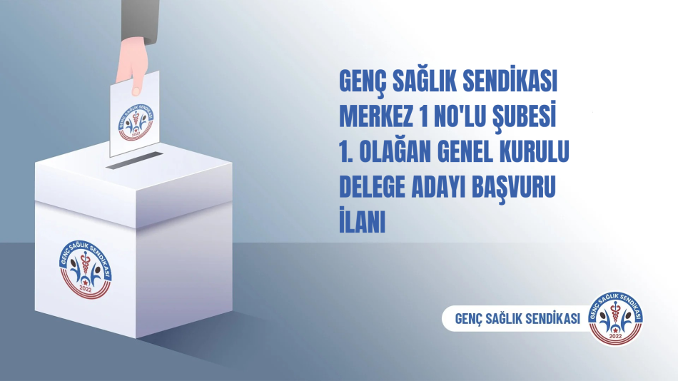 Genç Sağlık Sendikası Merkez 1 No'lu Şubesi 1. Olağan Genel Kurulu Delege Adaylığı