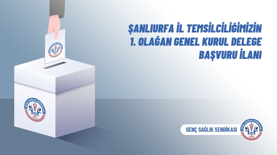 Şanlıurfa İl Temsilciliğimizin 1. Olağan Genel Kurul Delege Başvuru İlanı