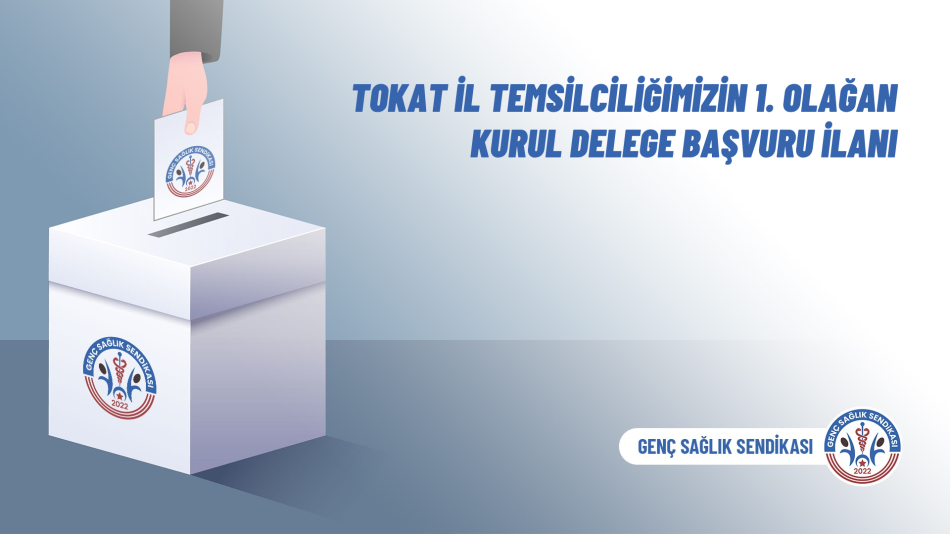 Tokat İl Temsilciliğimizin 1. Olağan Kurul Delege Başvuru İlanı