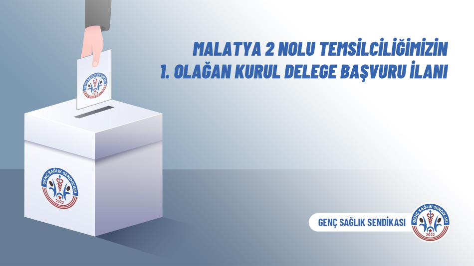 Malatya 2 Nolu Temsilciliğimizin 1. Olağan Kurul Delege Başvuru İlanı