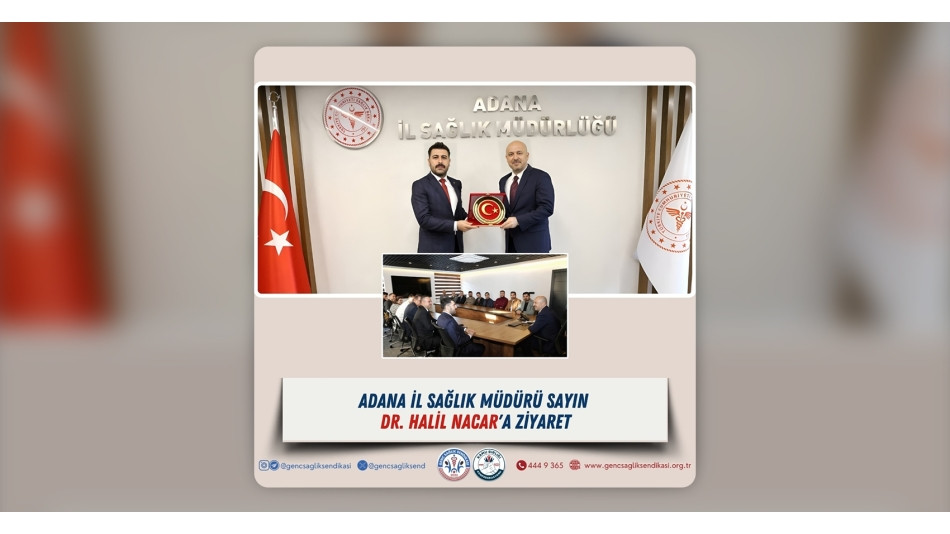 Adana İl Sağlık Müdürü Sn. Uzm. Dr. Halil Nacar'a Ziyaret
