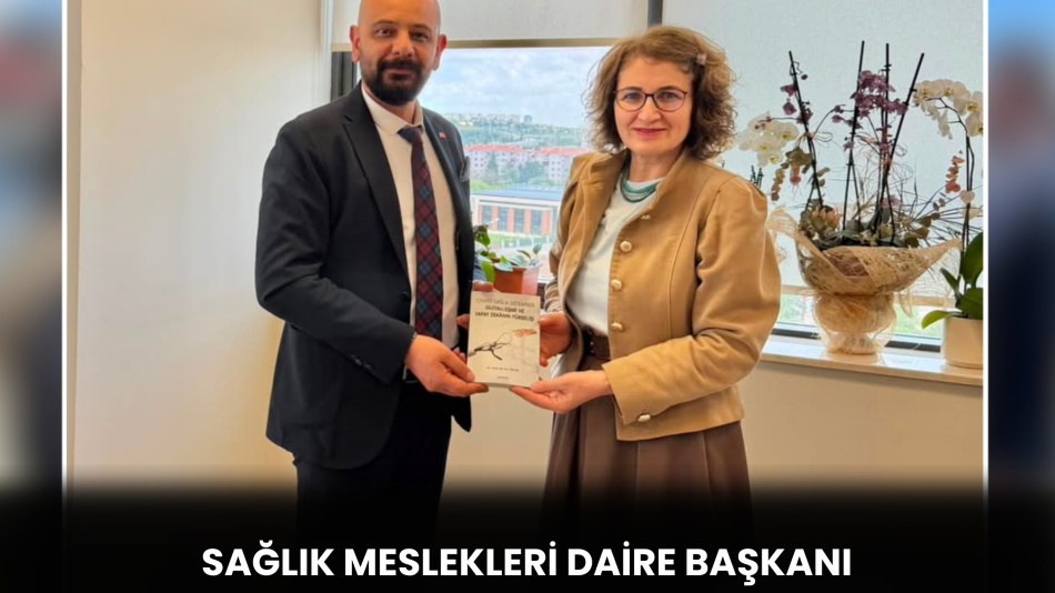 SAĞLIK MESLEKLERİ DAİRE BAŞKANI DOÇ. DR. GÜLSEN TOPAKTAŞ'A ZİYARET