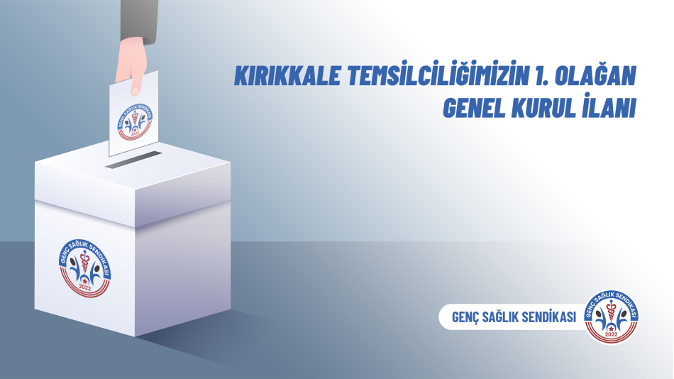 Kırıkkale Temsilciliğimizin 1. Olağan Genel Kurul İlanı