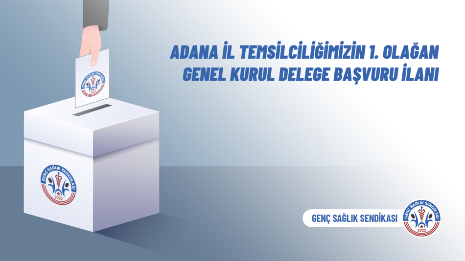 Adana İl Temsilciliğimizin 1. Olağan Genel Kurul Delege Başvuru İlanı