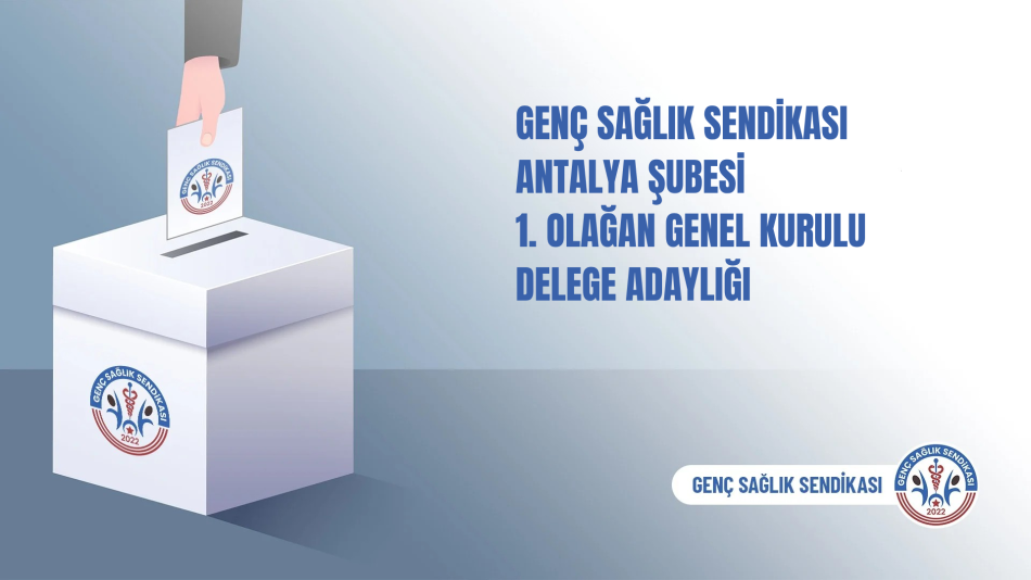 GENÇ SAĞLIK SENDİKASI ANTALYA ŞUBESİNİN 1. OLAĞAN GENEL KURULU DELEGE SEÇİMİ