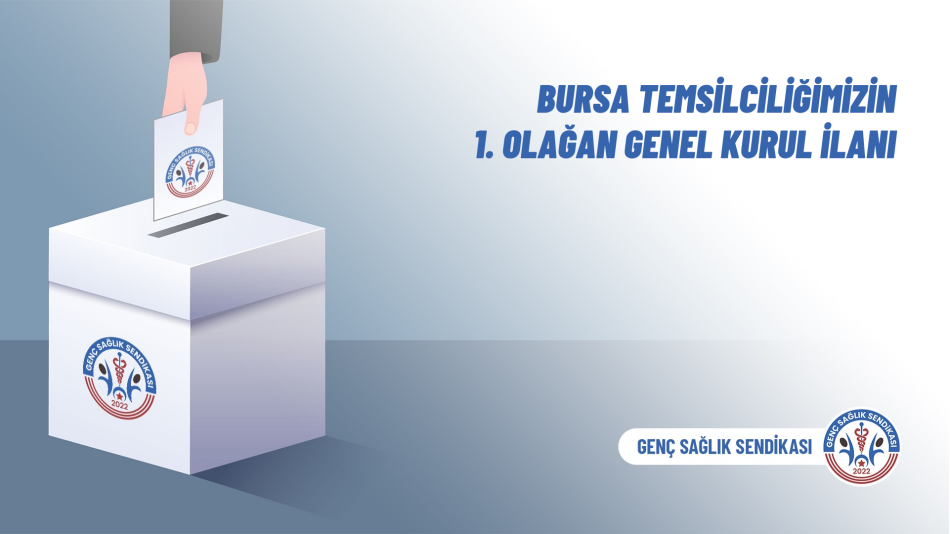 Bursa Temsilciliğimizin 1. Olağan Genel Kurul İlanı