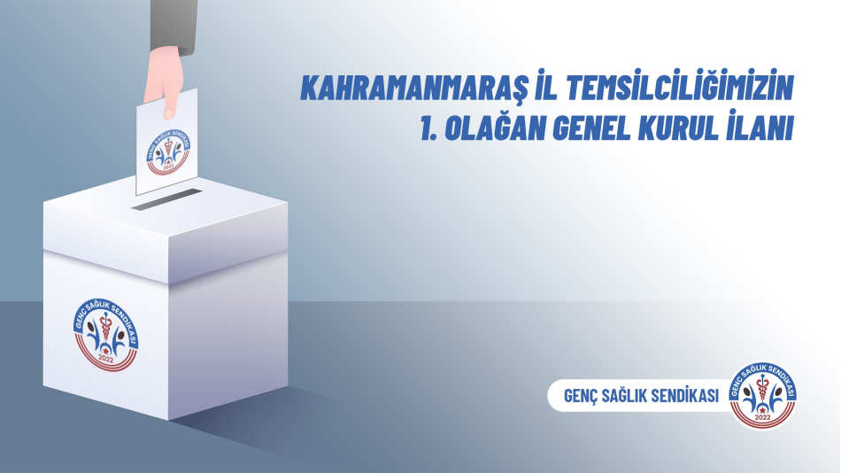 Kahramanmaraş İl Temsilciliğimizin 1. Olağan Genel Kurul İlanı