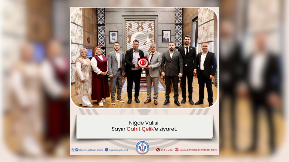 GENÇ SAĞLIK SENDİKASI’NDAN NİĞDE VALİSİ CAHİT ÇELİK’E ZİYARET